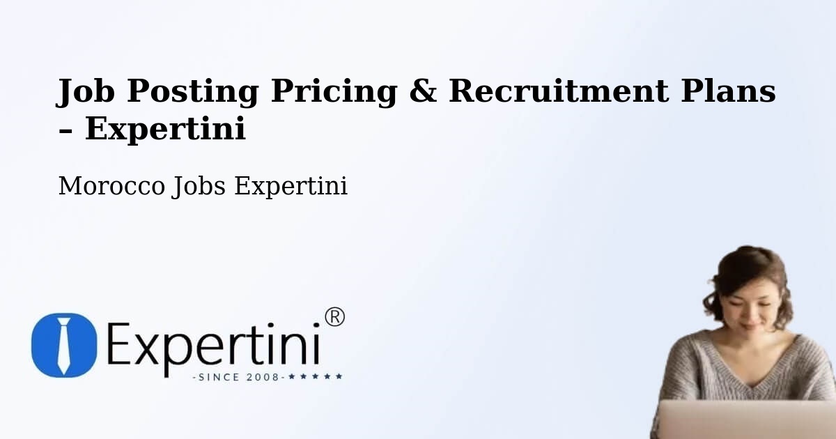 Job Posting Pricing & Recruitment Plans – Tmourghout - Tmourghout, Morocco Jobs Expertini